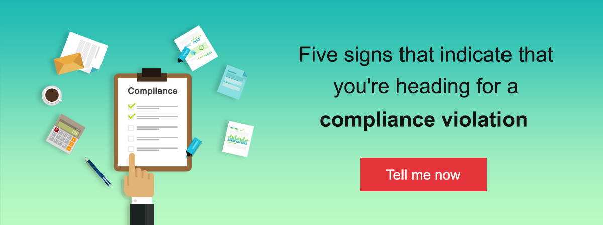 Five signs that indicate that you're heading for a compliance violation