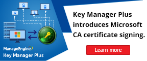 Key Manager Plus introduces Microsoft CA certificate signing. Learn more