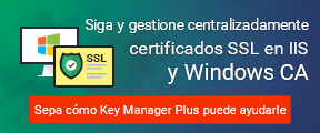 Siga y gestione centralizadamente certificados SSL en IIS y Windows CA. Sepa cómo Key Manager Plus puede ayudarle.