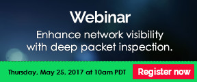 Webinar. Enhance network visibility with deep packet inspection. Thursday, May 25, 2017 at 10am PDT. Register now.